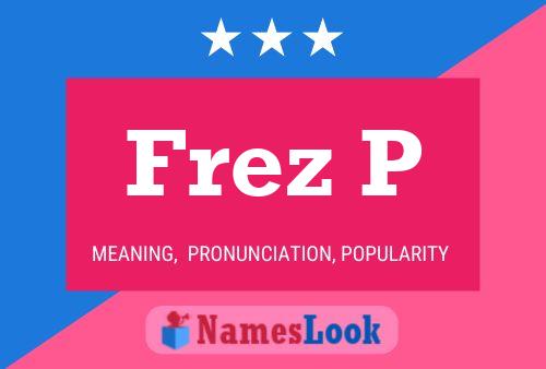 Frez P Name Poster