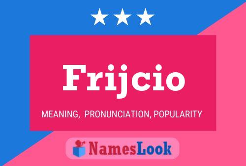 Frijcio Name Poster