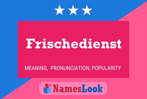 Frischedienst Name Poster