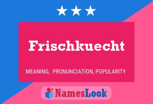 Frischkuecht Name Poster