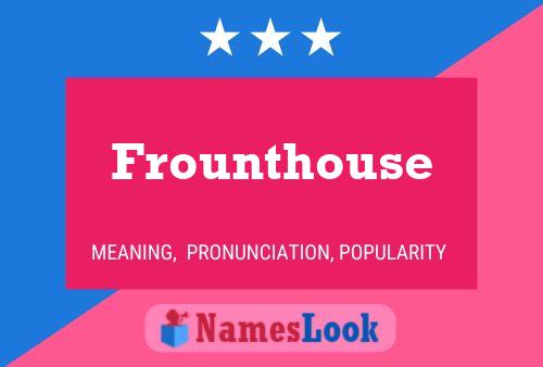 Frounthouse Name Poster