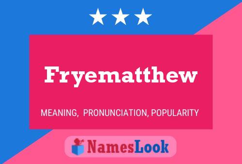 Fryematthew Name Poster