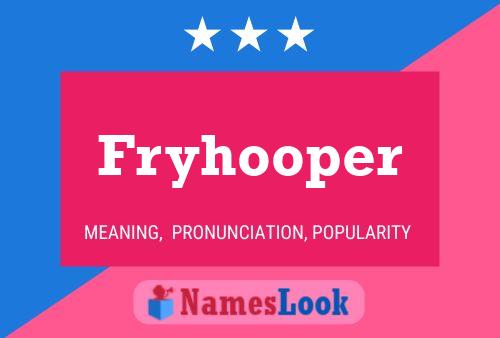 Fryhooper Name Poster