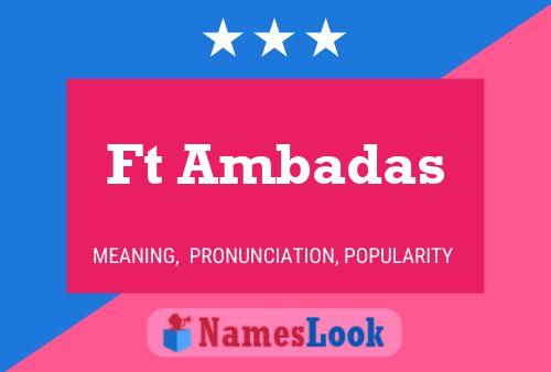 Ft Ambadas Name Poster