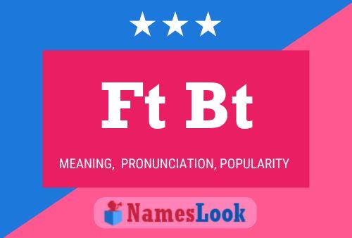 Ft Bt Name Poster