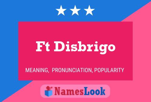 Ft Disbrigo Name Poster