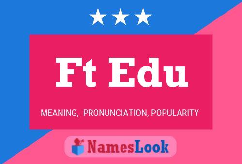 Ft Edu Name Poster