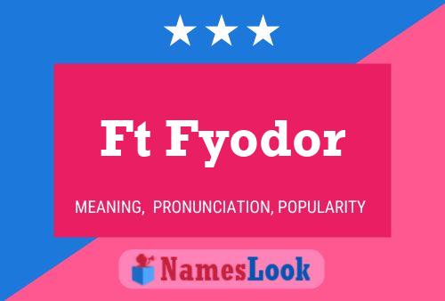 Ft Fyodor Name Poster