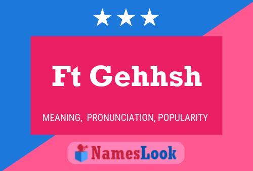 Ft Gehhsh Name Poster