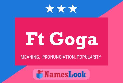 Ft Goga Name Poster