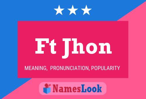 Ft Jhon Name Poster