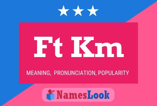 Ft Km Name Poster