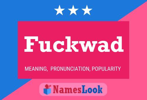 Fuckwad Name Poster