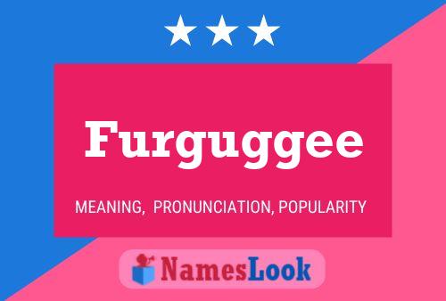 Furguggee Name Poster