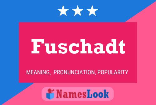 Fuschadt Name Poster