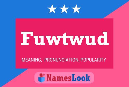 Fuwtwud Name Poster