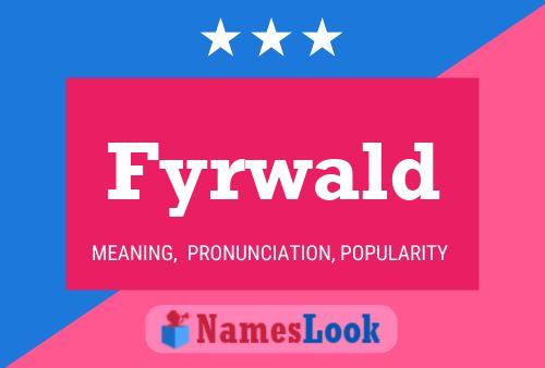 Fyrwald Name Poster