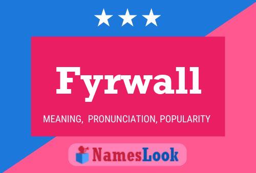 Fyrwall Name Poster