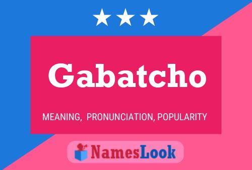 Gabatcho Name Poster