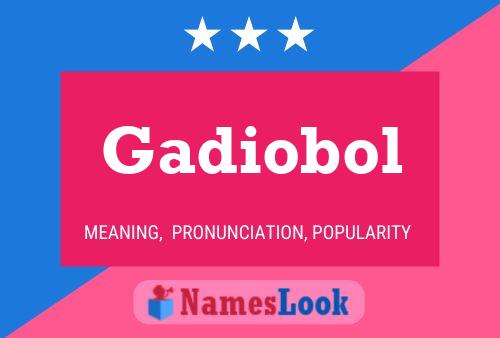 Gadiobol Name Poster