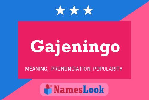 Gajeningo Name Poster