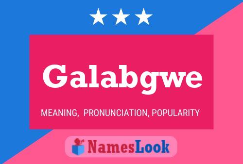 Galabgwe Name Poster