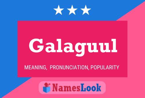 Galaguul Name Poster