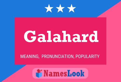 Galahard Name Poster