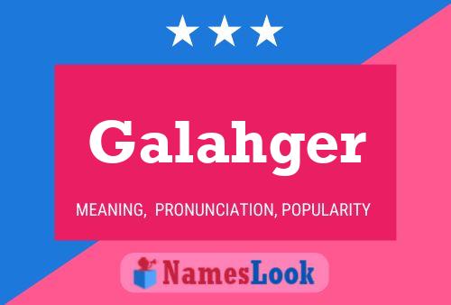 Galahger Name Poster