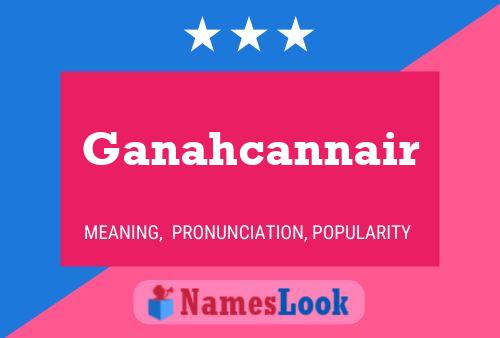 Ganahcannair Name Poster