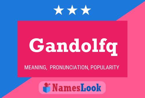 Gandolfq Name Poster