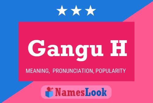 Gangu H Name Poster