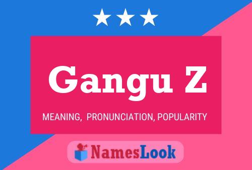 Gangu Z Name Poster