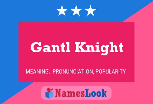 Gantl Knight Name Poster