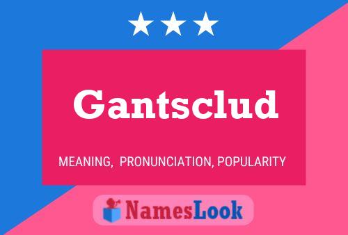 Gantsclud Name Poster