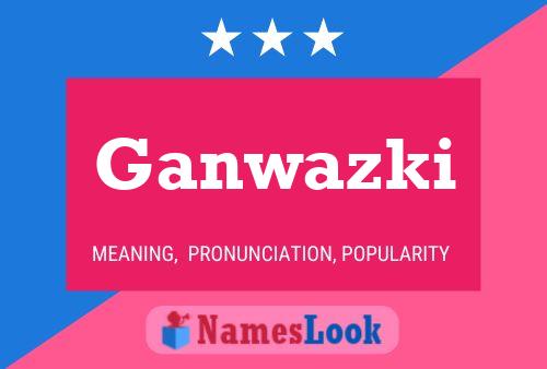 Ganwazki Name Poster