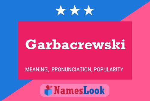 Garbacrewski Name Poster