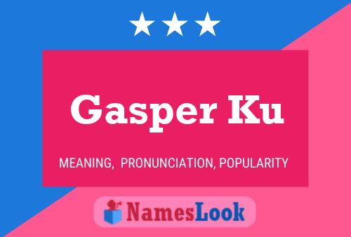 Gasper Ku Name Poster