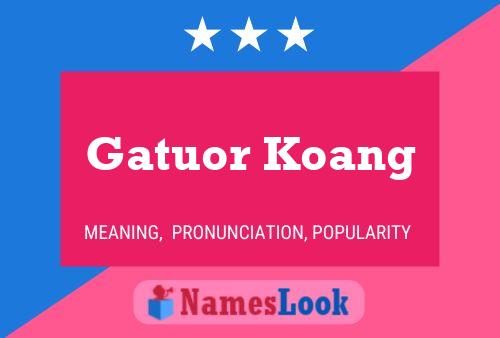 Gatuor Koang Name Poster