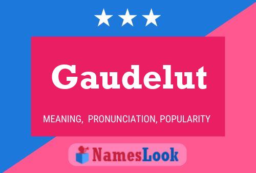 Gaudelut Name Poster