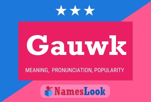 Gauwk Name Poster