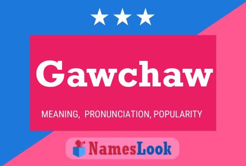 Gawchaw Name Poster