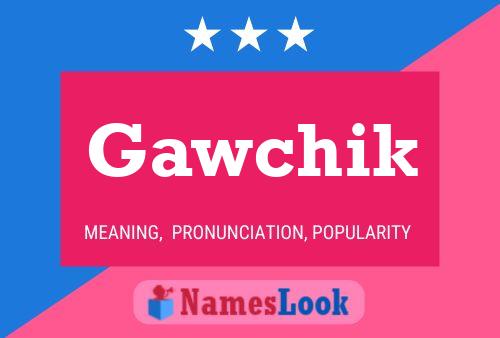 Gawchik Name Poster