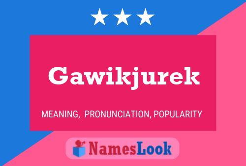 Gawikjurek Name Poster