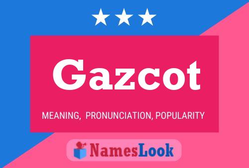 Gazcot Name Poster