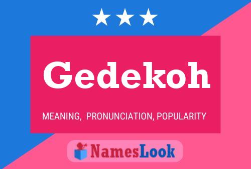 Gedekoh Name Poster