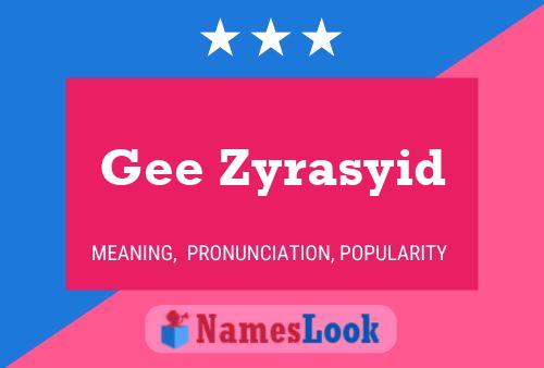 Gee Zyrasyid Name Poster