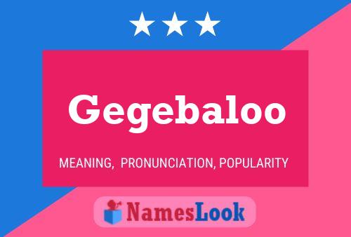 Gegebaloo Name Poster