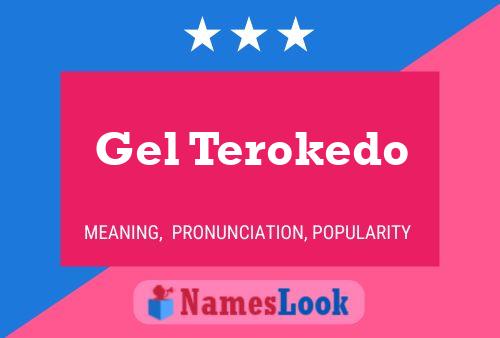 Gel Terokedo Name Poster