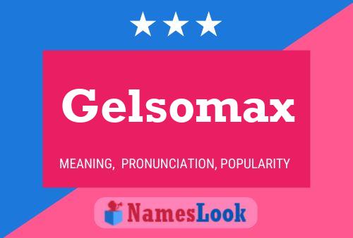 Gelsomax Name Poster